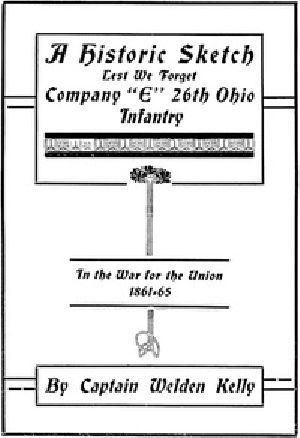 [Gutenberg 32015] • A Historic Sketch, Lest We Forget Company "E," 26th Ohio Infantry in the War for the Union, 1861-65